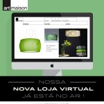 Loja Virtual Art Maison está no Ar!